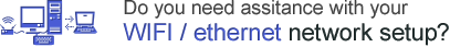 Do you need assistance with your WiFi / ethernet network setup?